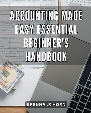 accounting made easy essential beginners handbook master the basics of accounting with this easy to