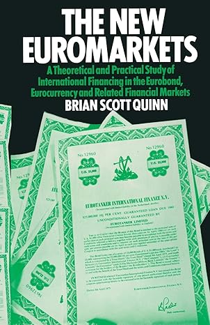 the new euromarkets a theoretical and practical study of international financing in the eurobond eurocurrency