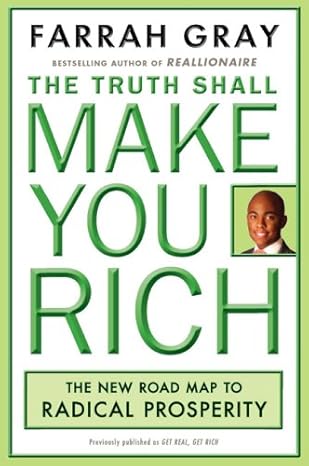 the truth shall make you rich the new road map to radical prosperity 1st edition farrah gray b0035g03yo