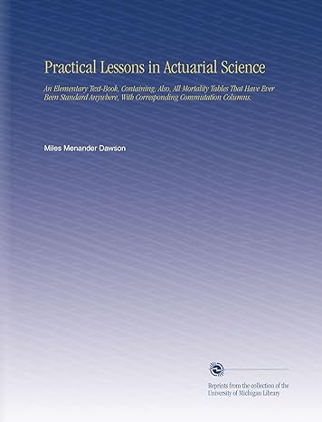 practical lessons in actuarial science an elementary text book containing also all mortality tables that have