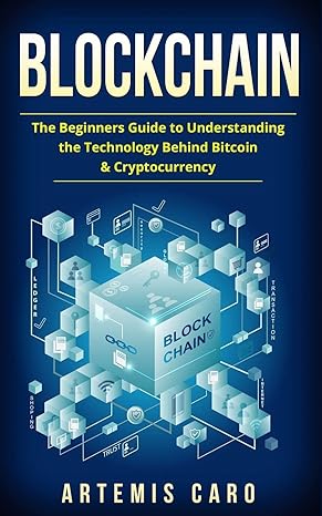 blockchain the beginners guide to understanding the technology behind bitcoin and cryptocurrency 1st edition
