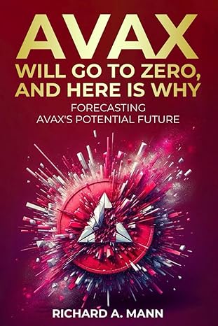 avax will go to zero and here is why forecasting avaxs potential future 1st edition richard a mann