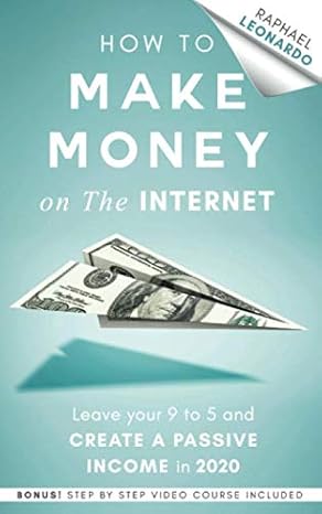 how to make money on the internet leave your 9 to 5 job and create a passive income in 2020 1st edition