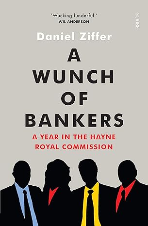 a wunch of bankers a year in the hayne royal commission 1st edition daniel ziffer 1912854651, 978-1912854653