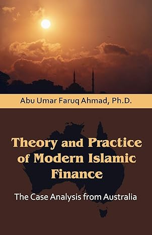 theory and practice of modern islamic finance the case analysis from australia 1st edition abu umar faruq