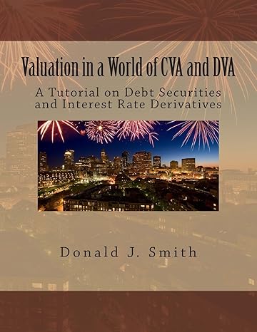 valuation in a world of cva and dva a tutorial on debt securities and interest rate derivatives 1st edition