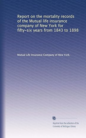 report on the mortality records of the mutual life insurance company of new york for fifty six years from