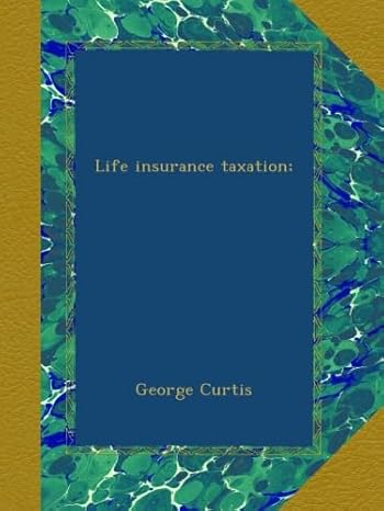 life insurance taxation 1st edition george curtis b009rot25e