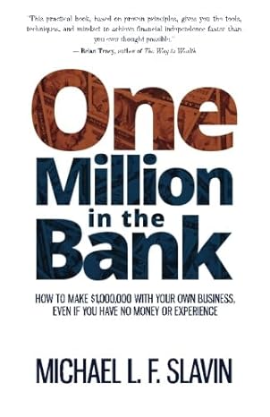 one million in the bank how to make $1 000 000 with your own business even if you have no money or experience