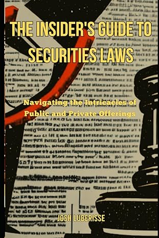 the insiders guide to securities law navigating the intricacies of public and private offerings 1st edition