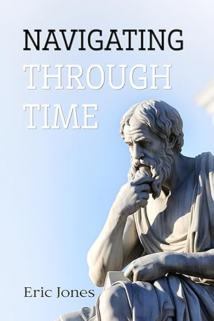 navigating through time 1st edition eric jones b0cqdrf7s3, 979-8892123105