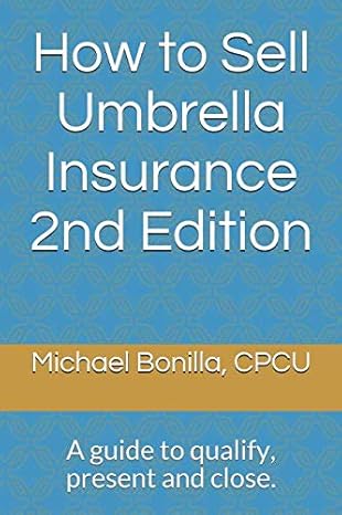 how to sell umbrella insurance a guide to qualify present and close 1st edition michael bonilla 1794192050,
