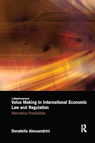value making in international economic law and regulation alternative possibilities 1st edition donatella
