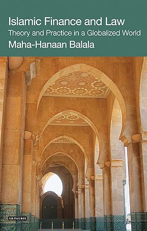 islamic finance and law theory and practice in a globalized world 1st edition maha hanaan balala 1780767676,