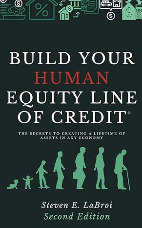 build your human equity line of credit the secrets to creating a lifetime of assets in any economy 1st