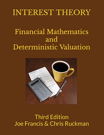 interest theory financial mathematics and deterministic valuation 1st edition joe francis ,chris ruckman