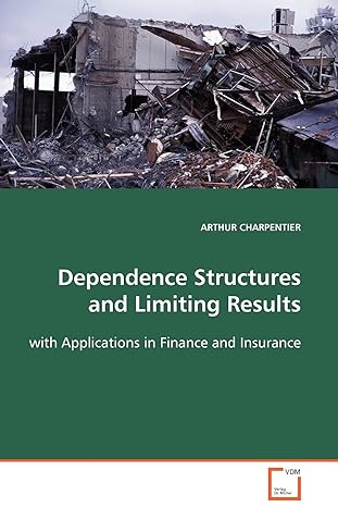 dependence structures and limiting results with applications in finance and insurance 1st edition charpentier