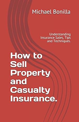 how to sell property and casualty insurance understanding insurance sales tips and techniques 1st edition