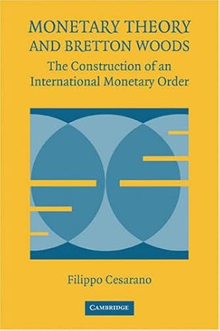 monetary theory and bretton woods the construction of an international monetary order 1st edition filippo