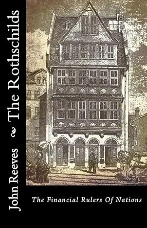 the rothschilds the financial rulers of nations 1st edition john reeves 148125846x, 978-1481258463