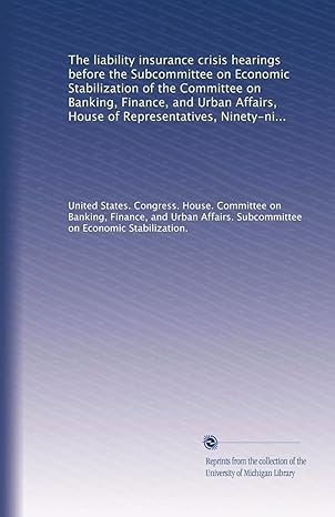 the liability insurance crisis hearings before the subcommittee on economic stabilization of the committee on