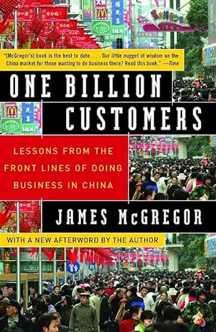 one billion customers lessons from the front lines of doing business in china 1st edition james mcgregor