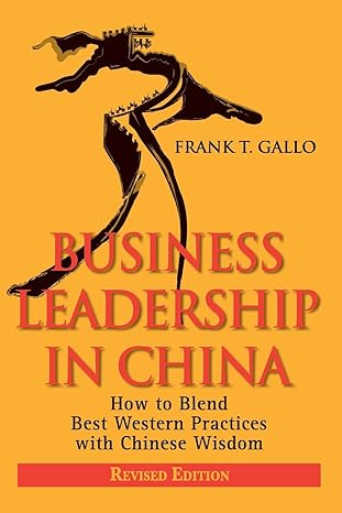 business leadership in china how to blend best western practices with chinese wisdom revised edition frank t