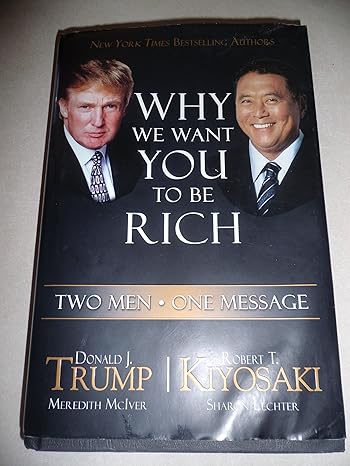 why we want you to be rich two men one message 1st edition donald trump ,robert t kiyosaki ,meredith mciver