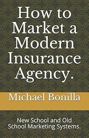 how to market a modern insurance agency new school and old school marketing systems 1st edition michael