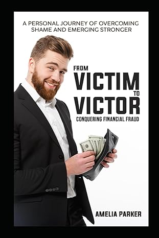 from victim to victor conquering financial fraud a personal journey of overcoming shame and emerging stronger