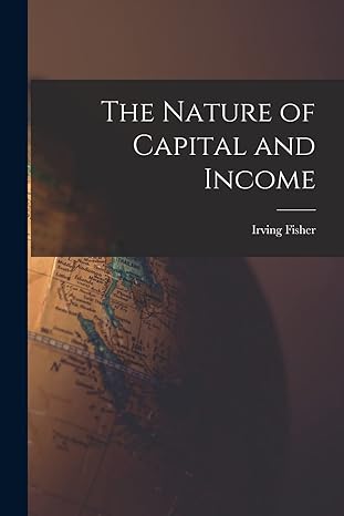 the nature of capital and income 1st edition irving fisher 101544363x, 978-1015443631