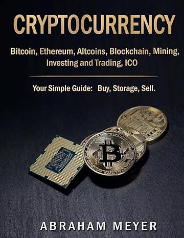 cryptocurrency bitcoin ethereum altcoins blockchain mining investing and trading ico your simple guide buy