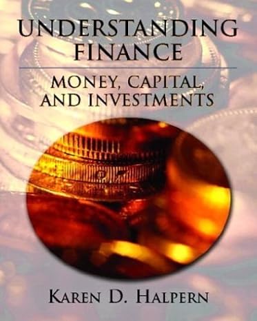 understanding finance money capital and investments 1st edition karen d halpern 0130933546, 978-0130933546