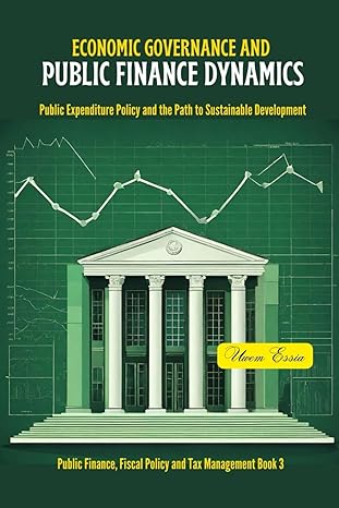 economic governance and public finance dynamics public expenditure policy and the path to sustainable