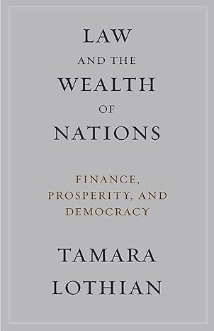 law and the wealth of nations finance prosperity and democracy 1st edition tamara lothian 0231174675,