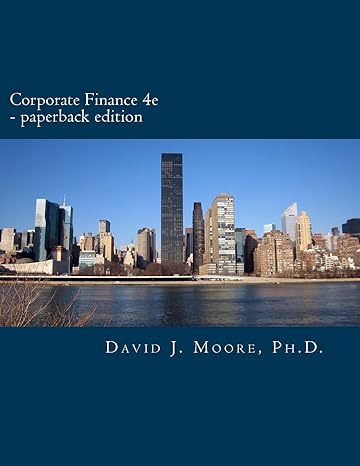 corporate finance 4e a 1st edition david j moore ph d 1517212685, 978-1517212681