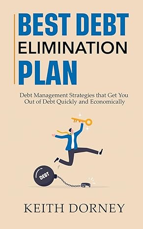 best debt elimination plan debt management strategies that get you out of debt quickly and economically 1st