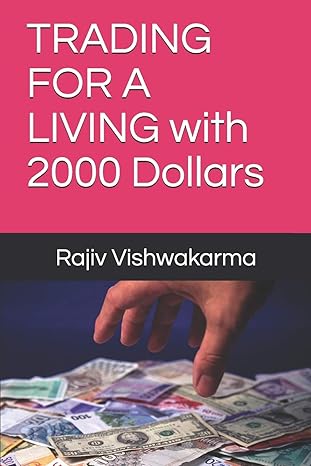 trading for a living with 2000 dollars 1st edition rajiv vishwakarma 170722255x, 978-1707222551