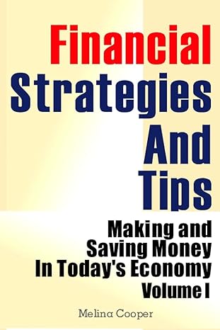 financial strategies and tips making and saving money in todays economy 1st edition melina cooper 1482333716,