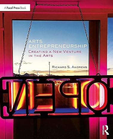 arts entrepreneurship creating a new venture in the arts 1st edition richard andrews 1138889741,
