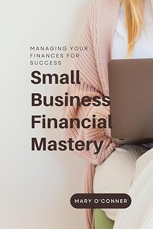 small business financial mastery managing your finances for success 1st edition mary o'conner b0clxv189p,