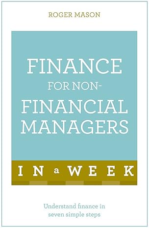 finance for non financial managers in a week teach yourself 1st edition roger mason 1473607841, 978-1473607842
