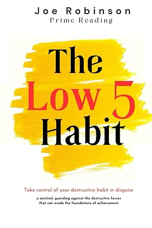 the low 5 habits take control of your destructive habits in disguise 1st edition joe robinson b0cr7xls3v,