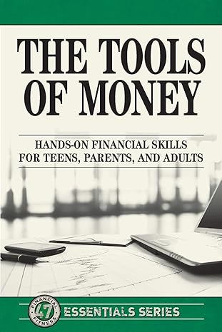 the tools of money hands on financial skills for teens parents and adults 1st edition life leadership