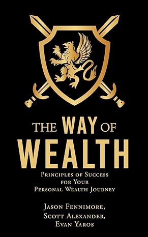 the way of wealth principles of success for your personal wealth journey 1st edition jason fennimore ,scott
