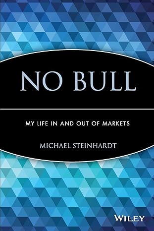 no bull my life in and out of markets 1st edition michael steinhardt 0471660469, 978-0471660460