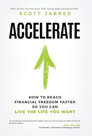 accelerate how to reach financial freedom faster so you can live the life you want 1st edition scott jarred