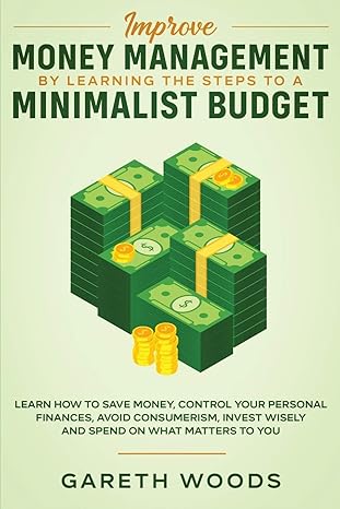 improve money management by learning the steps to a minimalist budget learn how to save money control your