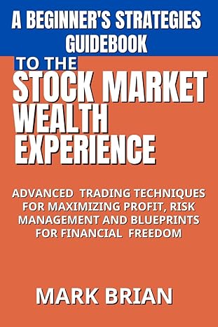 a beginners strategies guidebook to the stock market wealth experience advanced trading techniques for