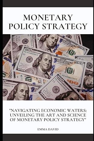 monetary policy strategy navigating economic waters unveiling the art and science of monetary policy strategy